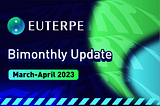 Euterpe Bimonthly Update March-April 2023