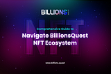 Comprehensive Guide to Navigating BillionsQuest NFT Ecosystem