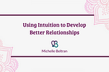 Using Intuition to Develop Better Relationships