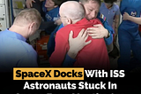 SpaceX Docks With ISS
Astronauts Stuck In Space For 9 Months Are Finally Coming Home