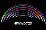 WWDC 2023: A Sneak Peek into Apple’s Exciting Announcements