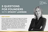 5 Questions For Founders with Stacey Lawson