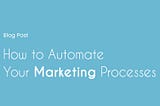 How to Automate Your Marketing Processes