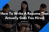 How to write a really great resume that actually gets you hired
