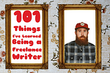 101 Things I’ve Learned Being a Freelance Writer