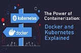 Die Kraft von Containern — Ein tiefer Einblick in Docker und Kubernetes