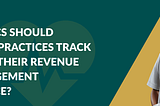 What Metrics Should Healthcare Practices Track to Optimize Their Revenue Cycle Management…