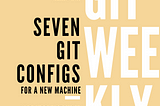 Seven Git Configs