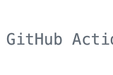 Getting Start with GitHub Actions