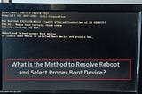 What is the Method to Resolve Reboot and Select Proper Boot Device?