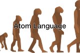 Evolution of Atom language