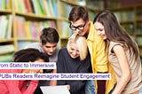 From Static to Immersive: ePUBs Readers Reimagine Student Engagement