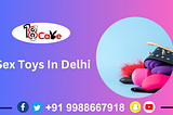 Looking For Sex Toys In Delhi | Call: 09988–667918