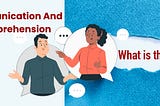 Communication & Comprehension — Difference & Necessity