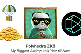 Polyhedra ZK: My Biggest Airdrop so far this Year!!