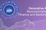 Generative AI Revolutionizing Finance And Banking