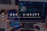 ARK Invest Email—ARK Disrupt—Weekly Innovation Newsletter—Why Did Square Acquire TIDAL, and more…