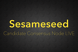 Sesameseed candidate consensus node je LIVE