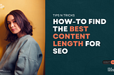 How-To Find the Best Content Length For SEO