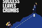 Success leaves crumbs