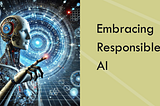 The Need for Responsible AI Practices