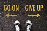 Why ‘Never give up’ Does Not Work as a Startup Strategy