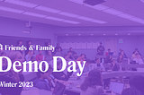 Friends and Family Demo Day, Winter 2023