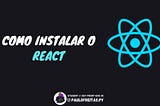 Como instalar o React