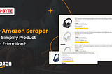 How Amazon Scraper APIs Simplify Product Data Extraction?