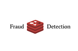 Redis Centric Real-Time Fraud Detection