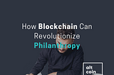 How Blockchain Can Revolutionize Philanthropy