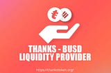 Guide to be a THANKS-BUSD LIQUIDITY PROVIDER