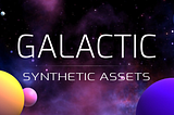 Galactic Finance and Synthetic Assets