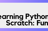 Learning Python From Scratch: Functions