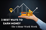 3 Best Ways To Earn Money — The 4 Hour Work Week