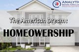 American Dream Of Homeownership & What You Need To Know