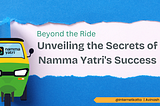 Beyond the Ride: Unveiling the Secrets of Namma Yatri’s Success