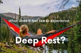 Uncover Deep Rest