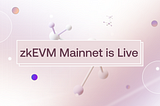 zkEVM Mainnet Alpha is Now Live — Unleashing the Future of Layer 2 Blockchains