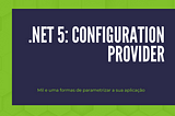 .NET 5: Configuration Provider