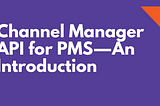 Channel Manager API for PMS — An Introduction