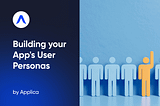A Guide to Building Your App’s User Personas