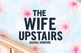 “The Wife Upstairs” brings “Jane Eyre” into the world of Ubers and f-bombs