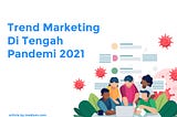 Trend Marketing Di Tengah Pandemi 2021