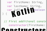 Class Constructors in Kotlin: A Beginner’s Guide