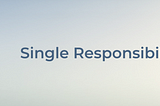 Single Responsibilty Prensibi