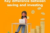 Saving and Investing: key difference