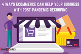 4 Ways eCommerce Can Help Your Business With Post-Pandemic Recouping