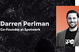 A graphic that features Darren Perlman, Co-Founder at Spotwork, along with his headshot.