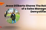 Jesse Diliberto Shares The Role of a Sales Manager Demystified